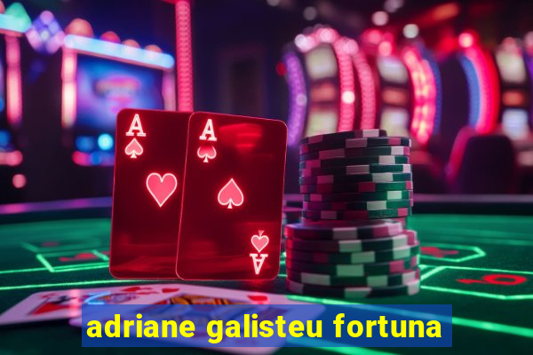 adriane galisteu fortuna